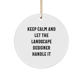 Funny Landscape Designer Gifts from Men - Keep Calm And Let The Landscape Designer Handle It Circle Ornament for Christmas - Image 1